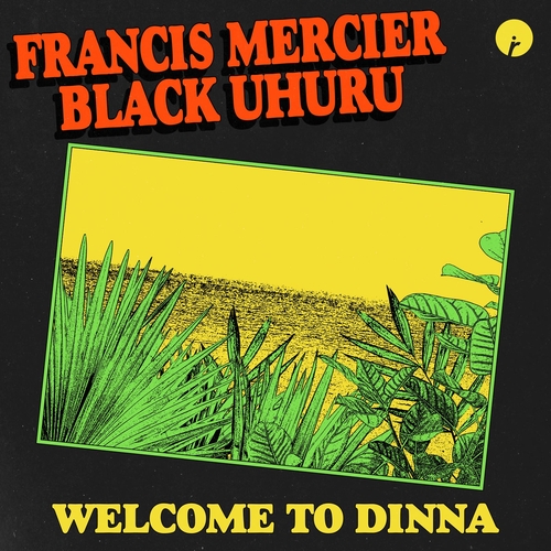 Black Uhuru, Francis Mercier - Welcome To Dinna [IR0214B]